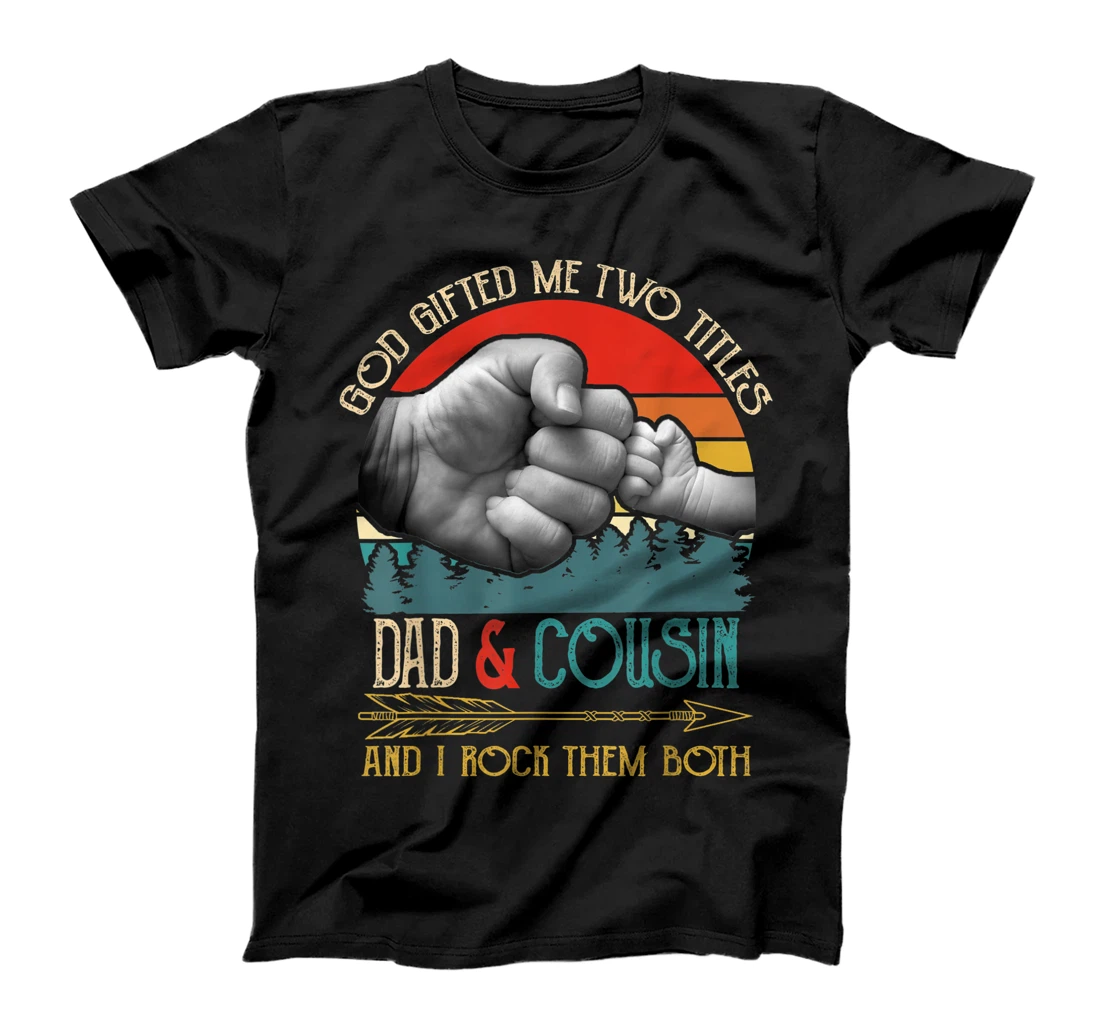 Mens God Gifted Me Two Titles Dad And Cousin Funny Cousin T-Shirt