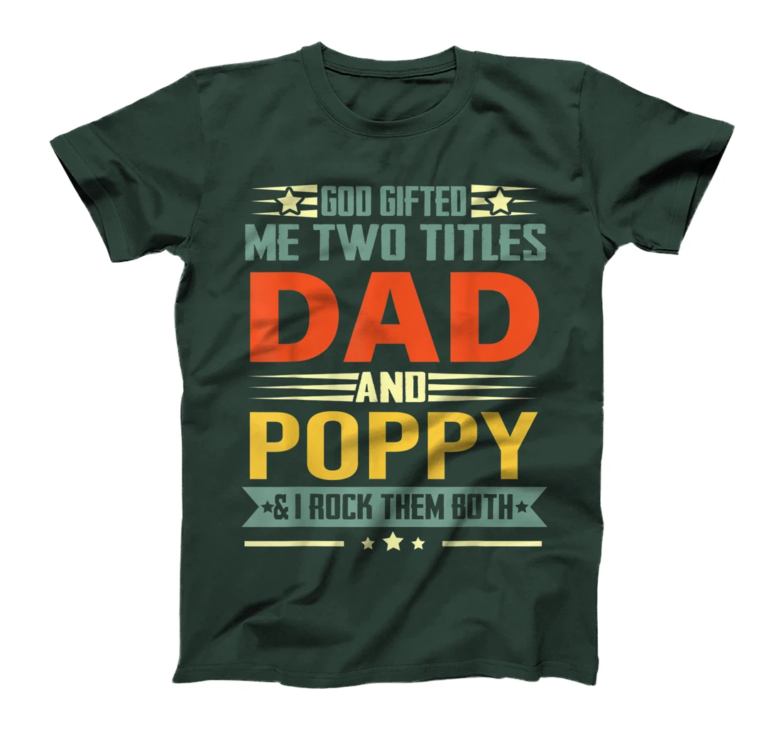Mens God Gifted Me Two Titles Dad And Poppy Funny Poppy T-Shirt