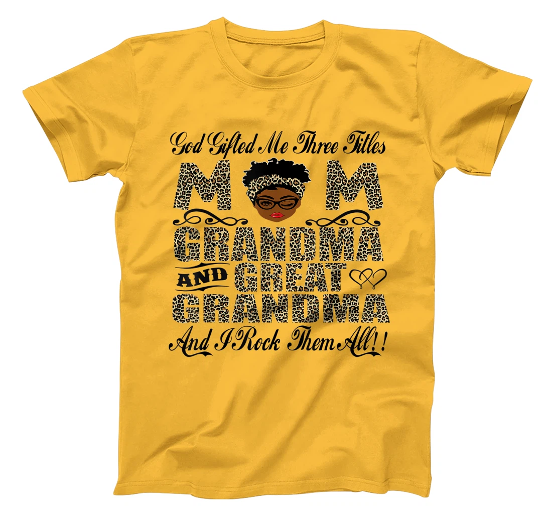 God Gifted Me Three Titles Mom Grandma And Great Grandma T-Shirt