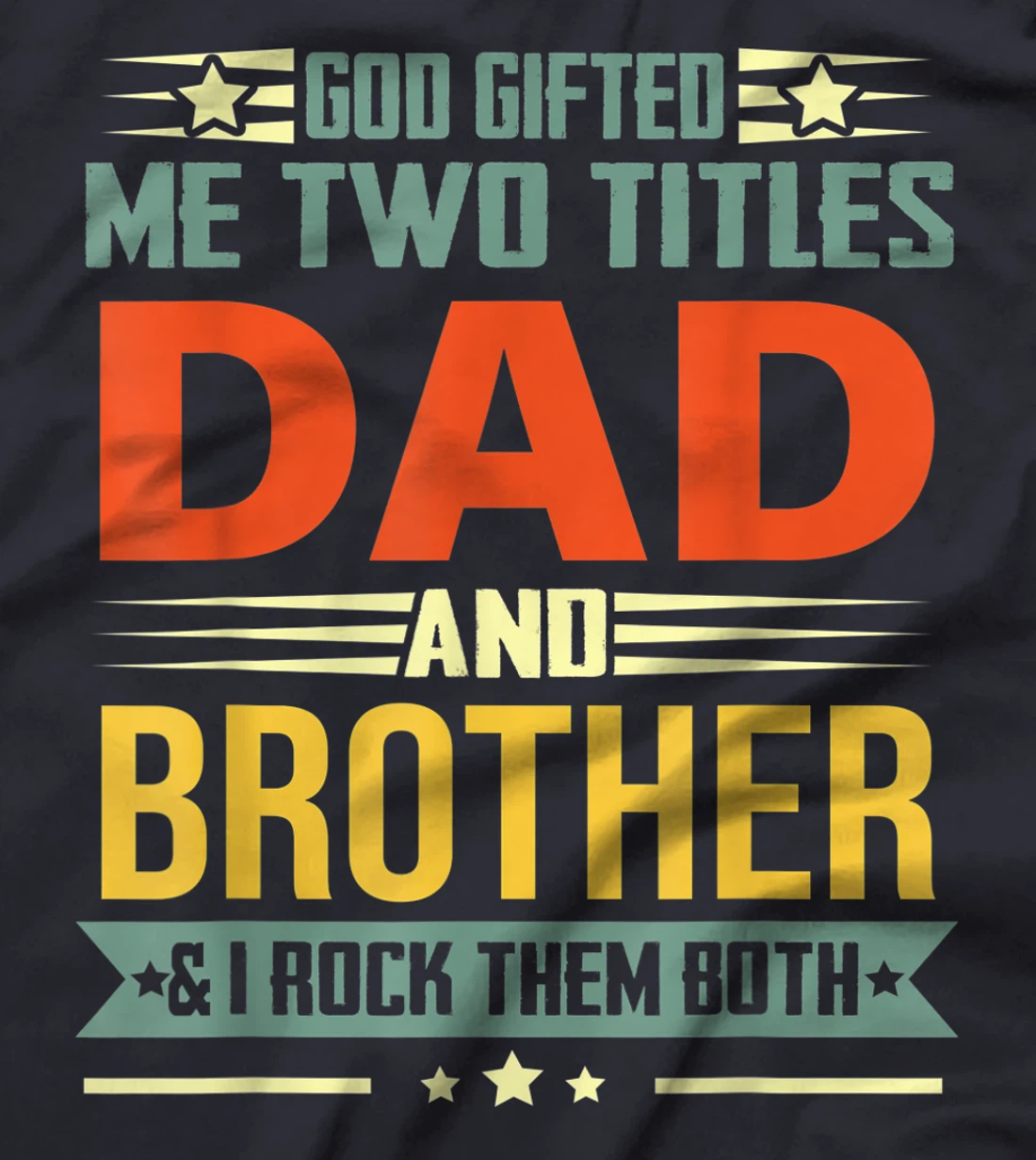 Mens God Gifted Me Two Titles Dad And Brother Funny Brother T-Shirt