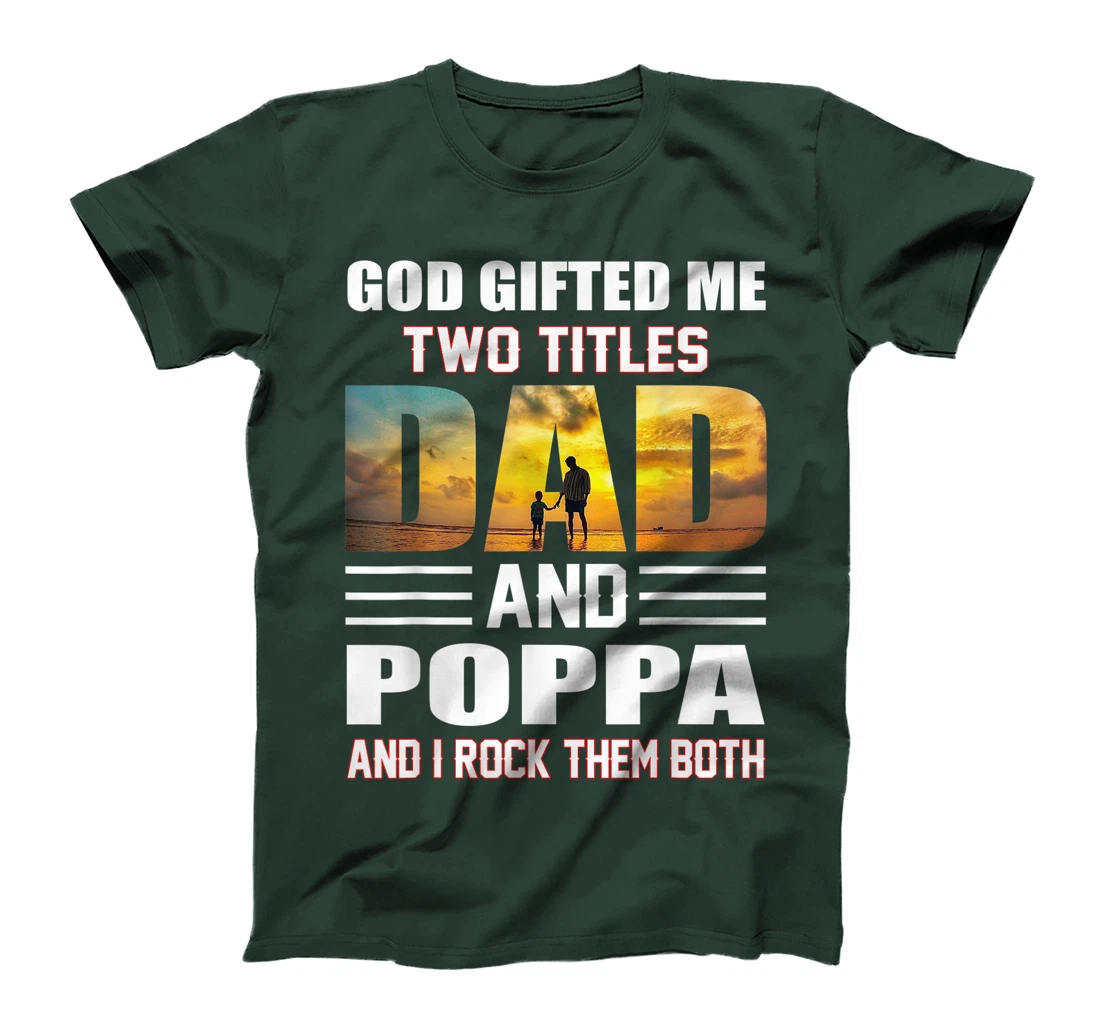 Mens God Gifted Me Two Titles Dad And Poppa Funny Poppa T-Shirt