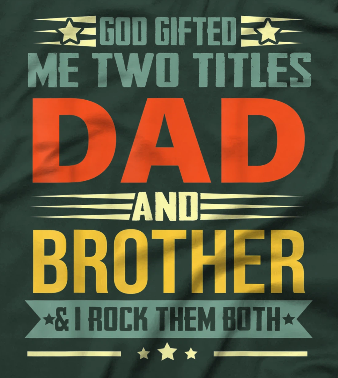 Mens God Gifted Me Two Titles Dad And Brother Funny Brother T-Shirt