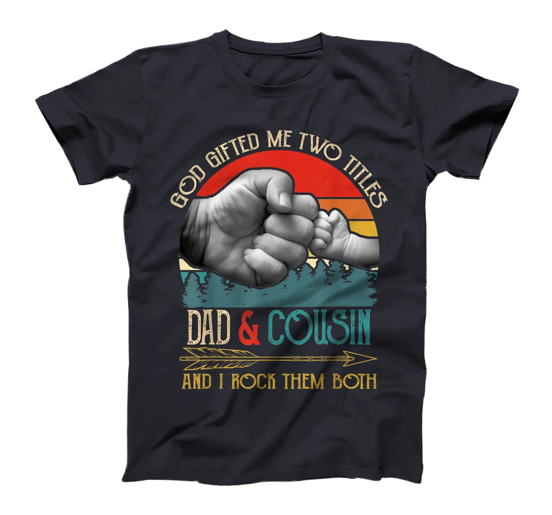 Mens God Gifted Me Two Titles Dad And Cousin Funny Cousin T-Shirt