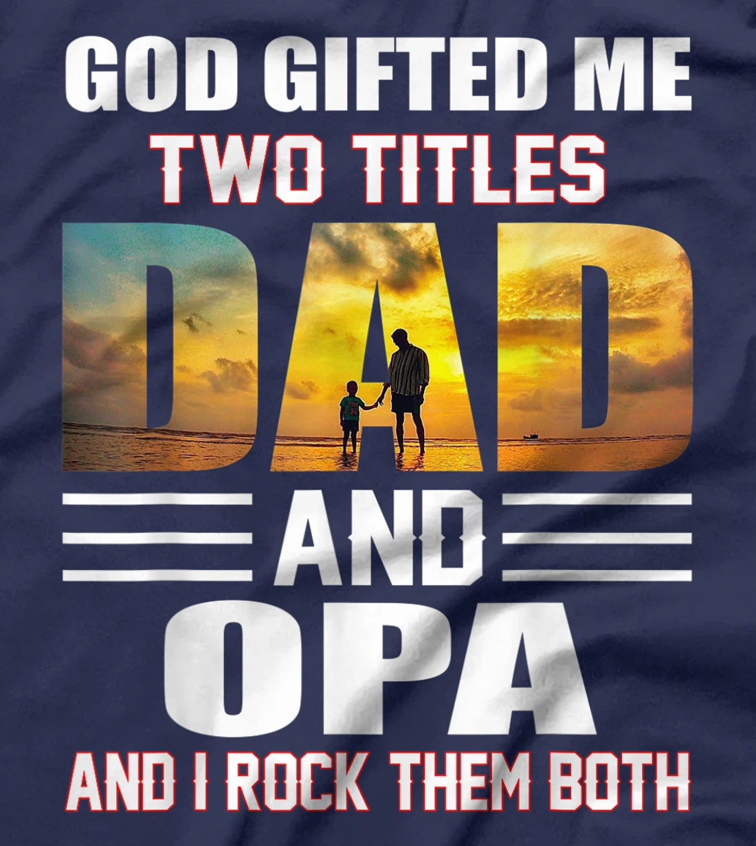 Mens God Gifted Me Two Titles Dad And Opa Funny Opa T-Shirt
