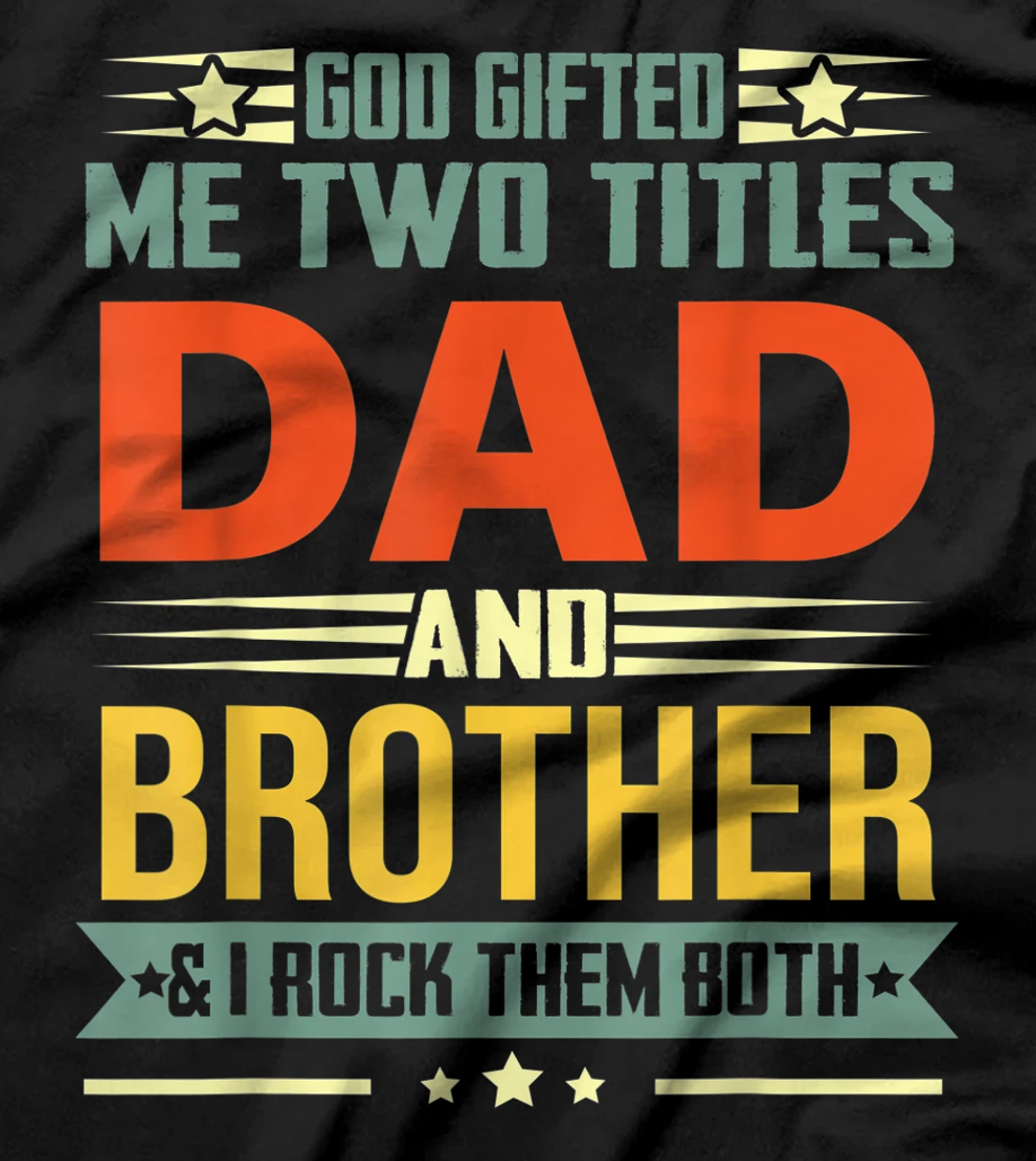 Mens God Gifted Me Two Titles Dad And Brother Funny Brother T-Shirt