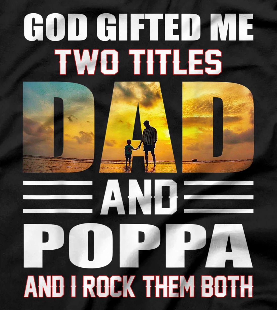 Mens God Gifted Me Two Titles Dad And Poppa Funny Poppa T-Shirt