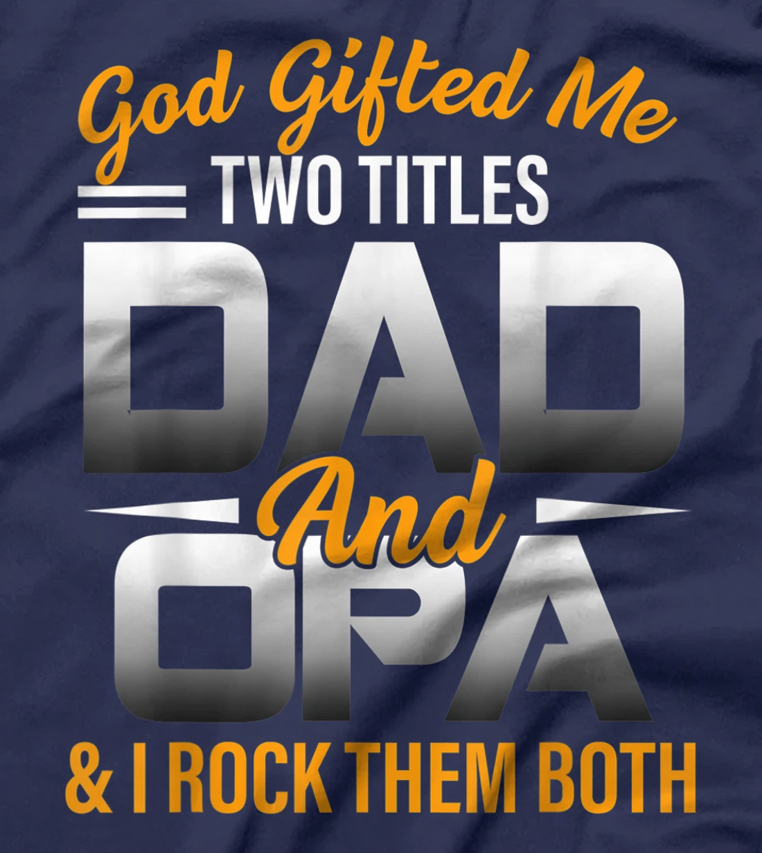 Mens God Gifted Me Two Titles Dad And Opa Funny Opa T-Shirt