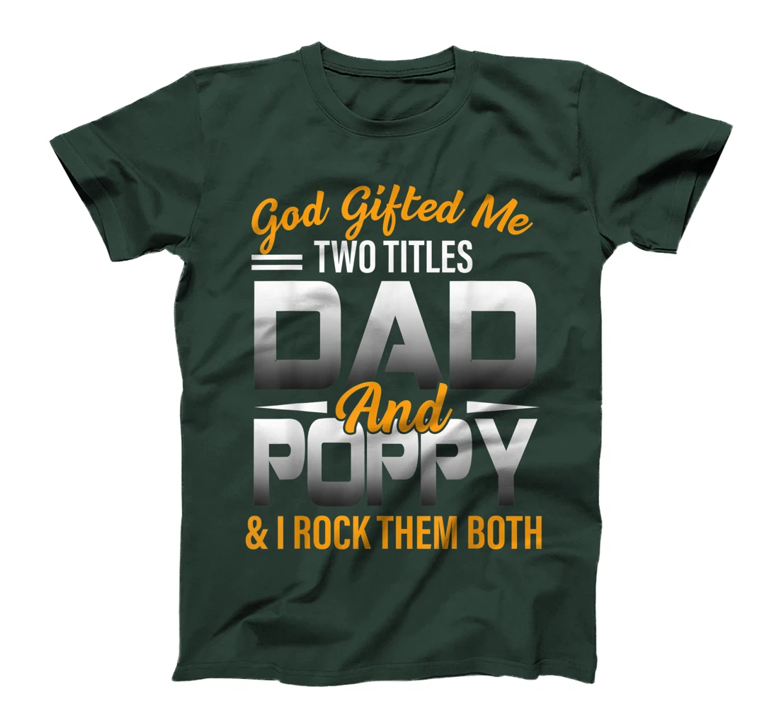 Mens God Gifted Me Two Titles Dad And Poppy Funny Poppy T-Shirt