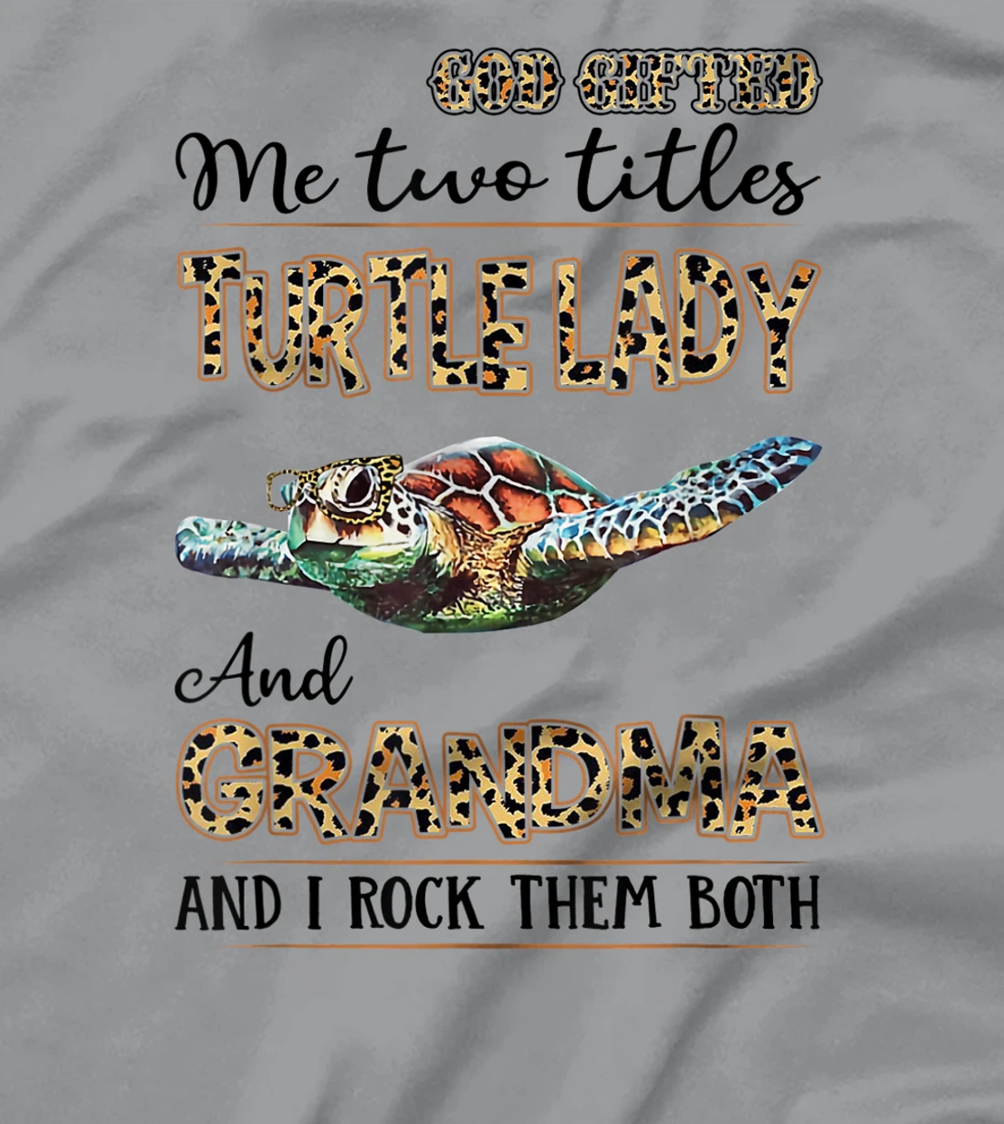 God gifted me two titles turtle lady and grandma T-Shirt