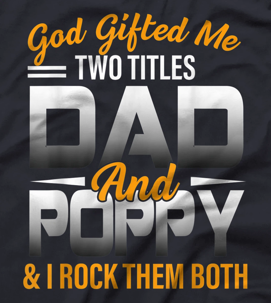 Mens God Gifted Me Two Titles Dad And Poppy Funny Poppy T-Shirt