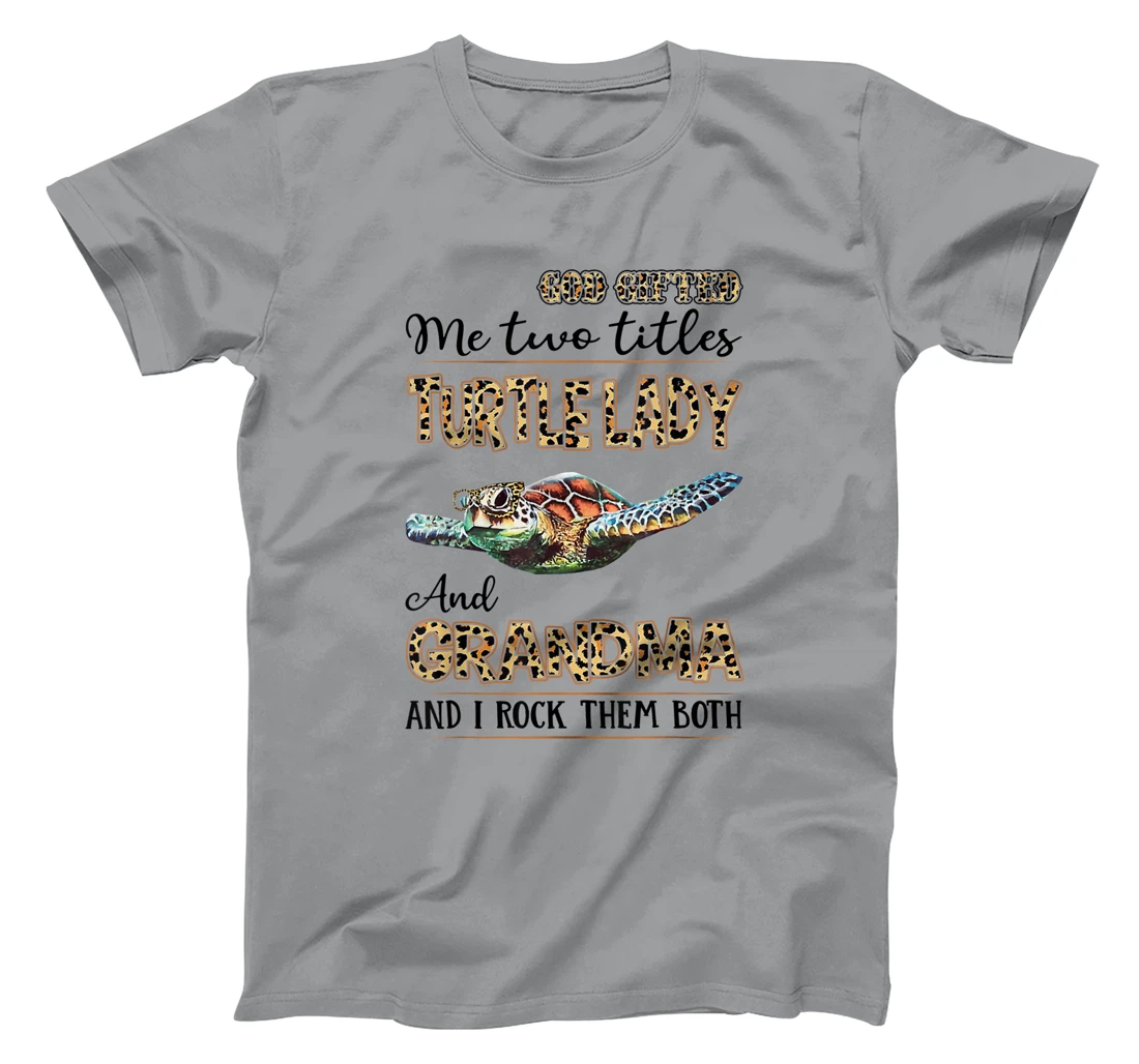 God gifted me two titles turtle lady and grandma T-Shirt