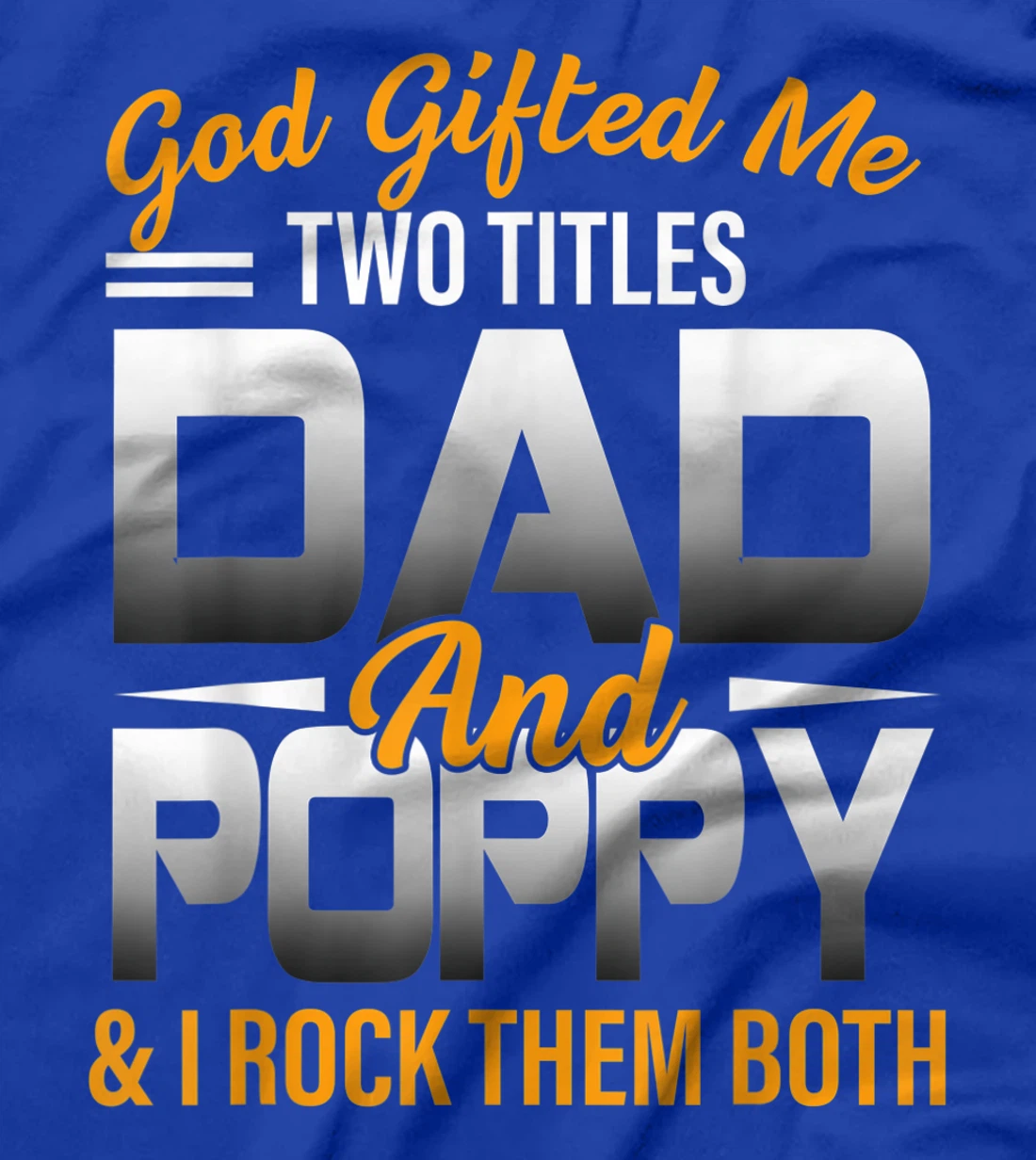 Mens God Gifted Me Two Titles Dad And Poppy Funny Poppy T-Shirt