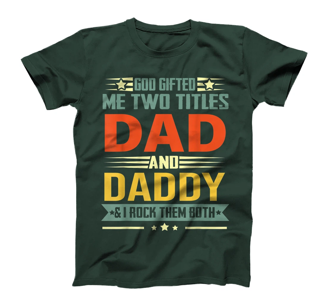 Mens God Gifted Me Two Titles Dad And Daddy Funny Daddy T-Shirt