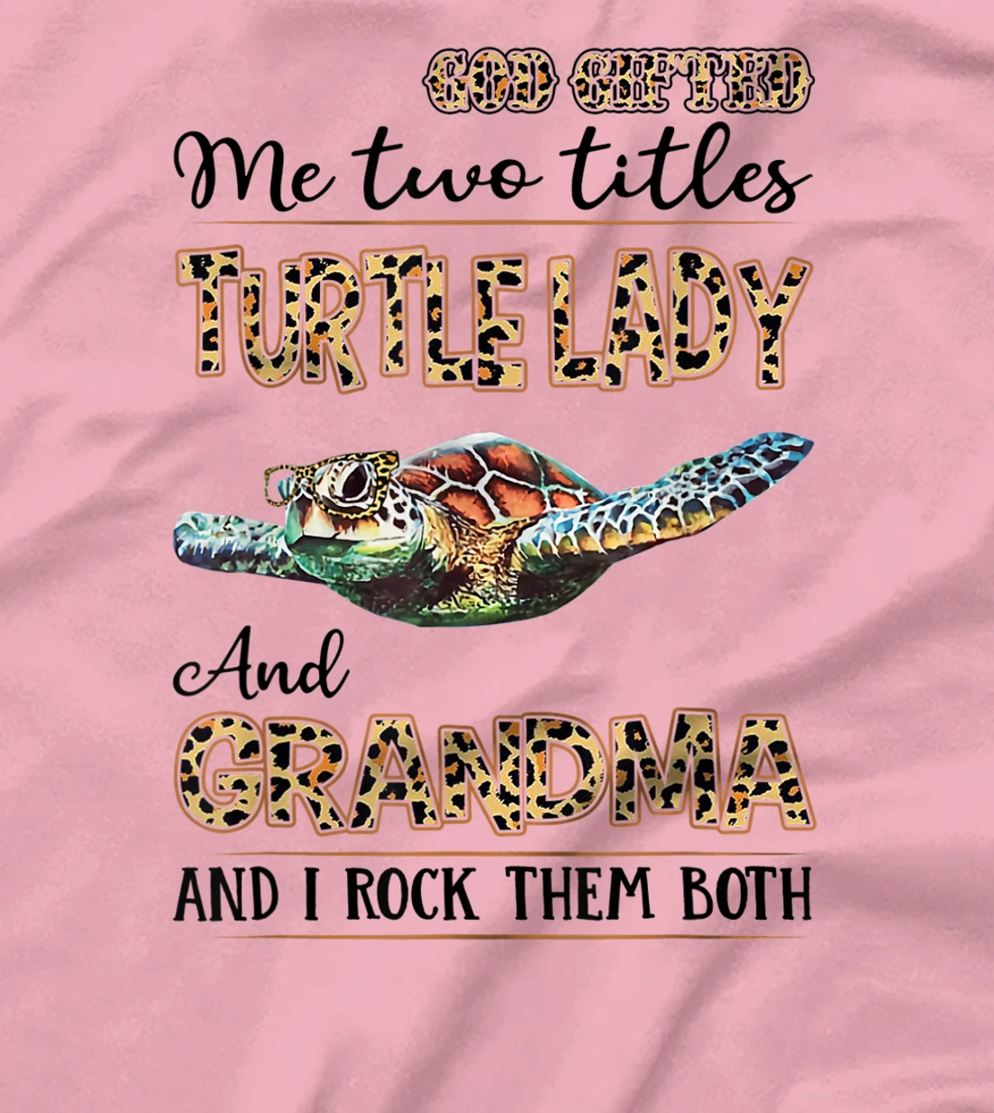 God gifted me two titles turtle lady and grandma T-Shirt