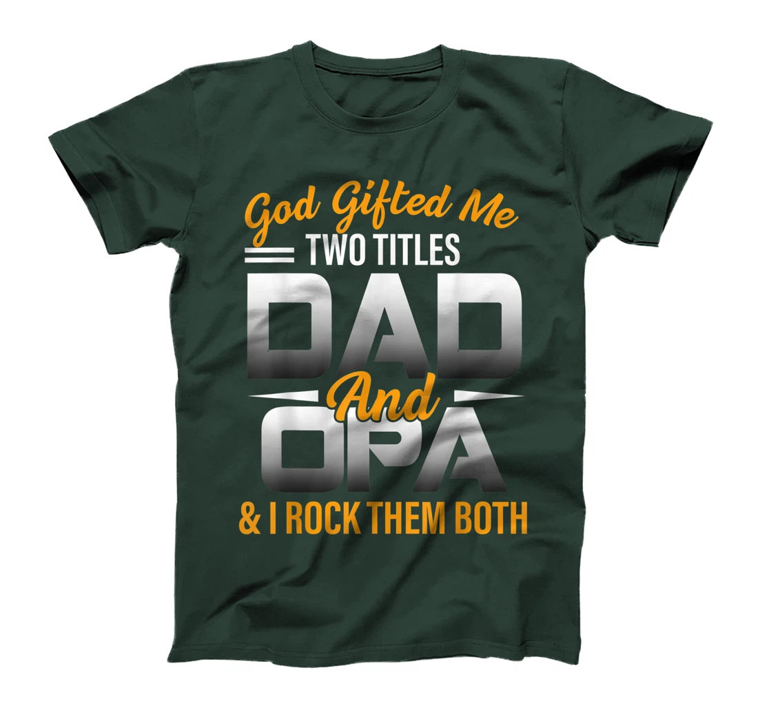 Mens God Gifted Me Two Titles Dad And Opa Funny Opa T-Shirt