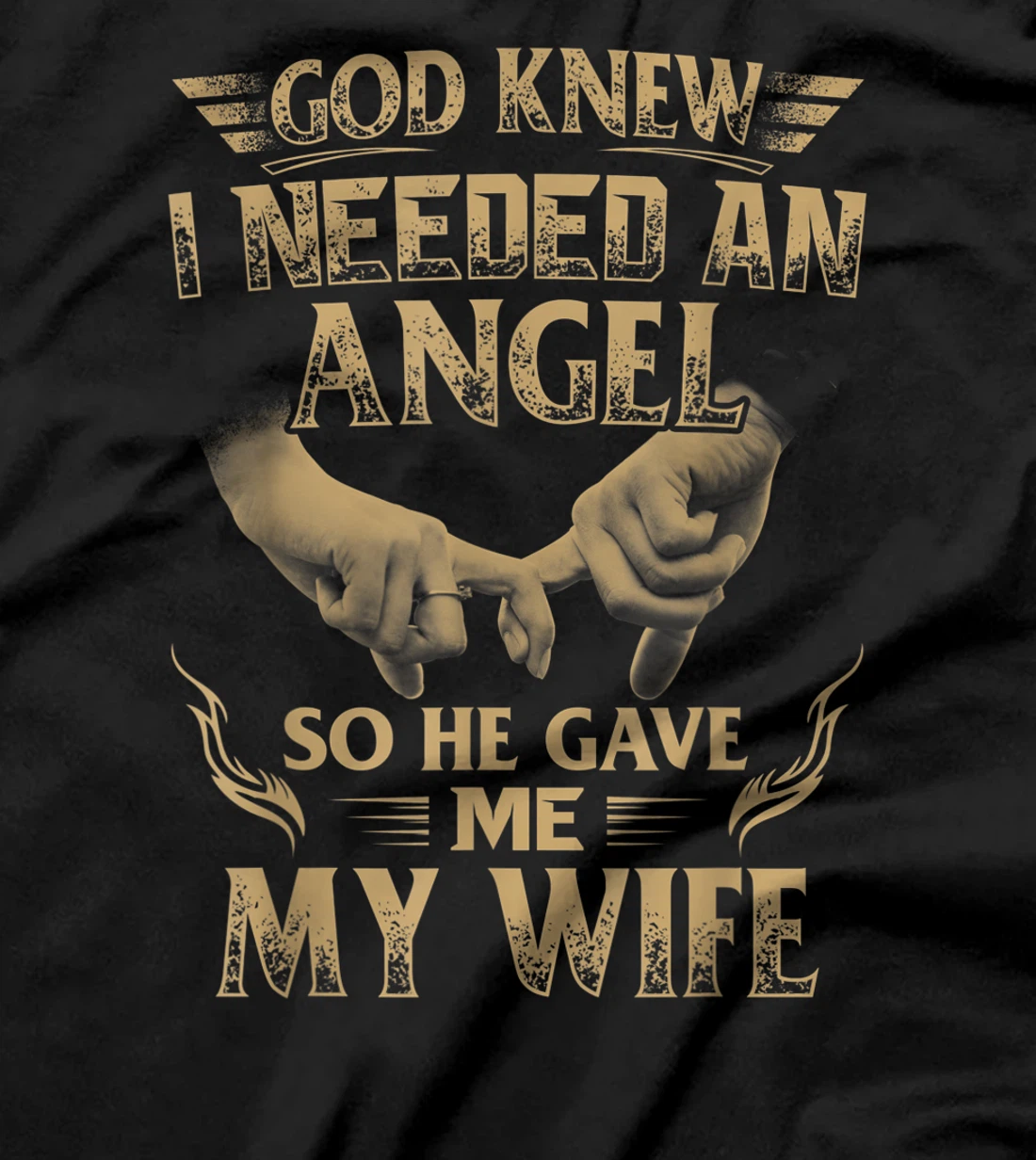God Knew I Needed An Angel So He Gave Me My Wife T-Shirt