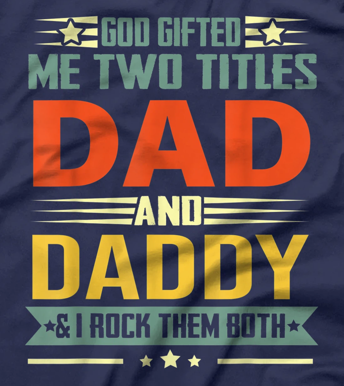 Mens God Gifted Me Two Titles Dad And Daddy Funny Daddy T-Shirt