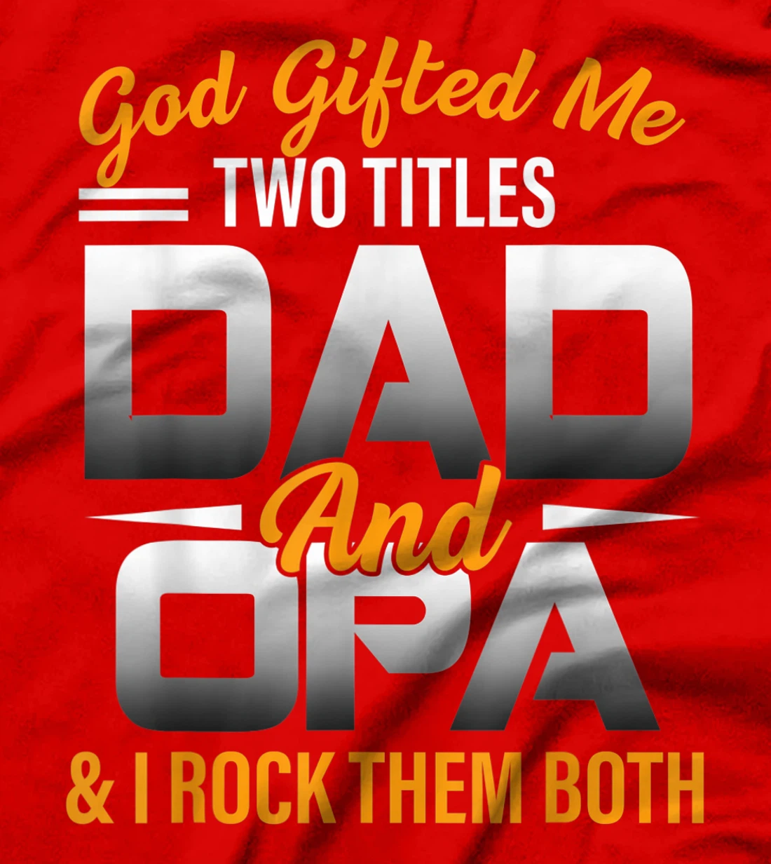 Mens God Gifted Me Two Titles Dad And Opa Funny Opa T-Shirt