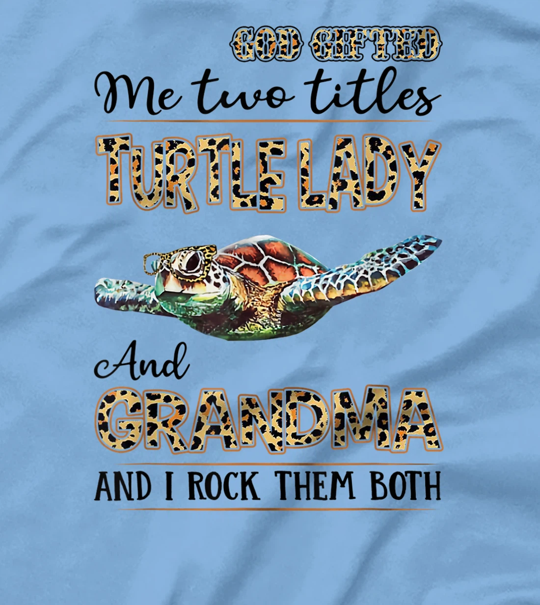 God gifted me two titles turtle lady and grandma T-Shirt