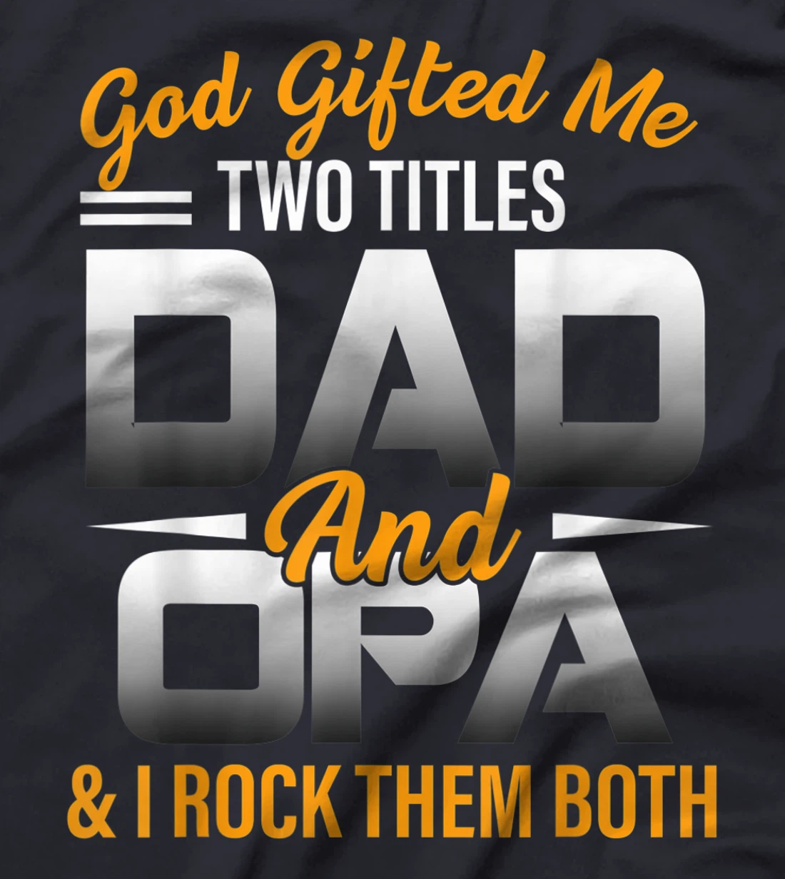 Mens God Gifted Me Two Titles Dad And Opa Funny Opa T-Shirt