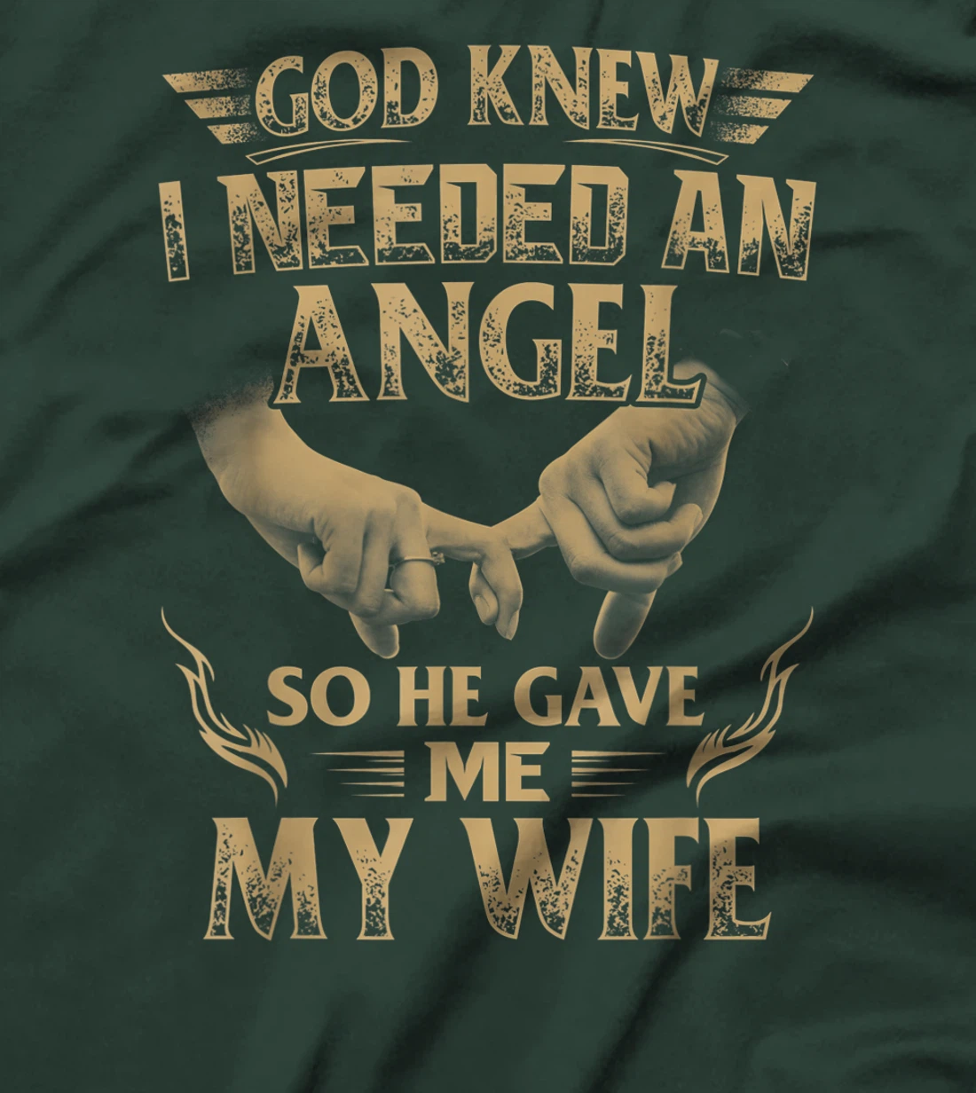 God Knew I Needed An Angel So He Gave Me My Wife T-Shirt