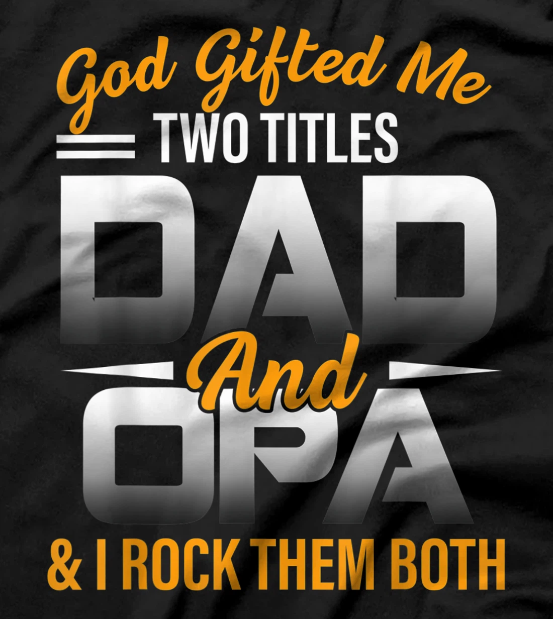 Mens God Gifted Me Two Titles Dad And Opa Funny Opa T-Shirt