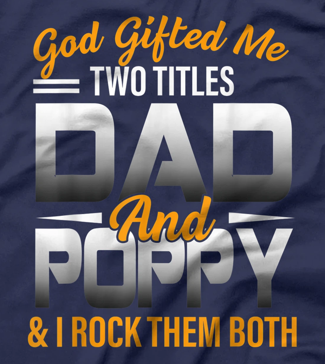 Mens God Gifted Me Two Titles Dad And Poppy Funny Poppy T-Shirt