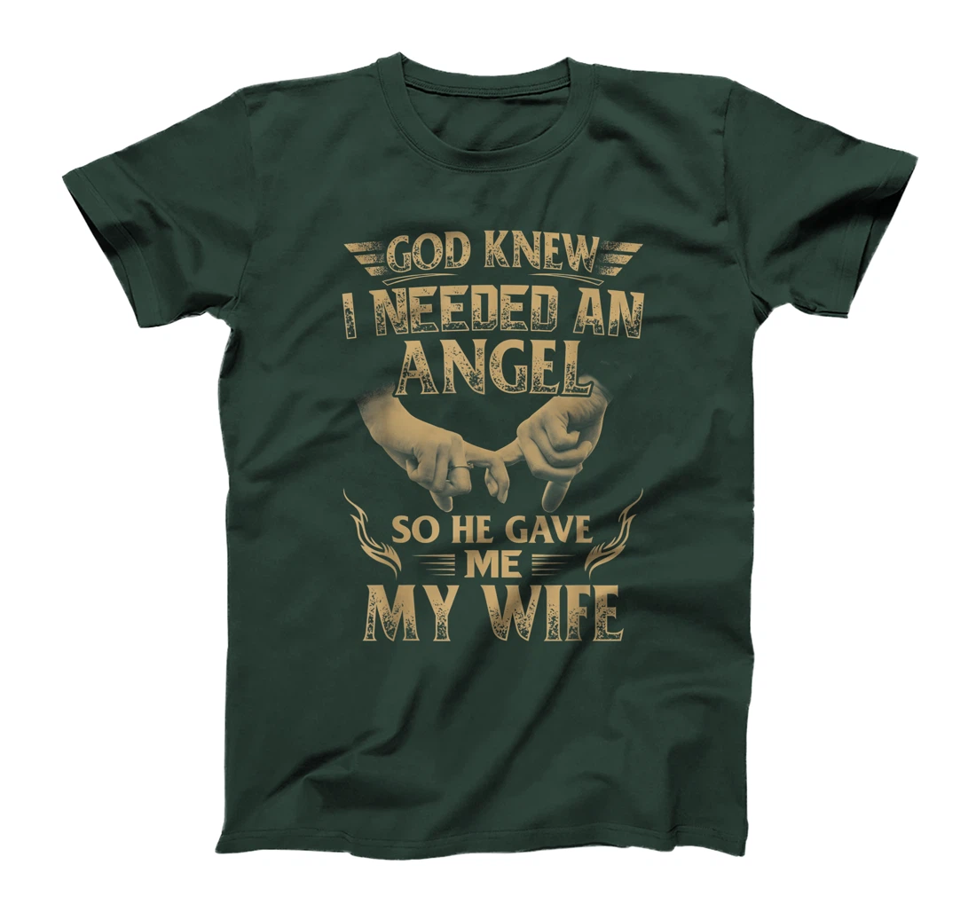 God Knew I Needed An Angel So He Gave Me My Wife T-Shirt