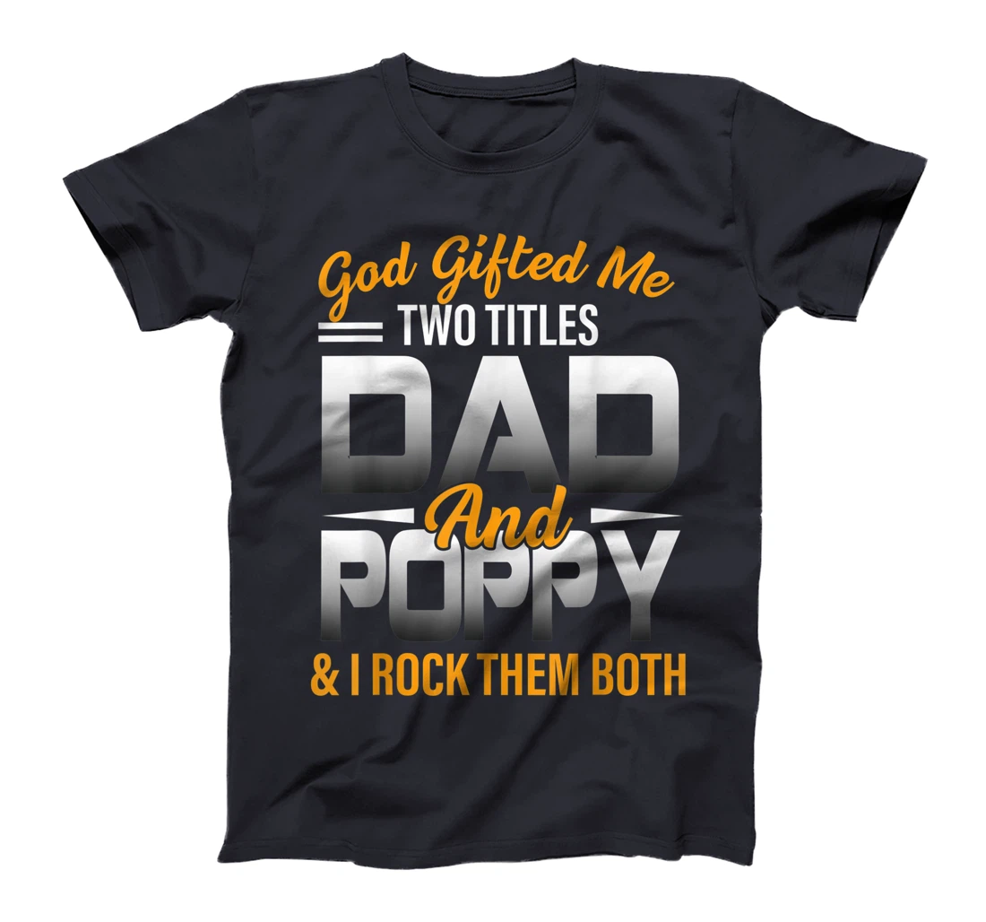Mens God Gifted Me Two Titles Dad And Poppy Funny Poppy T-Shirt