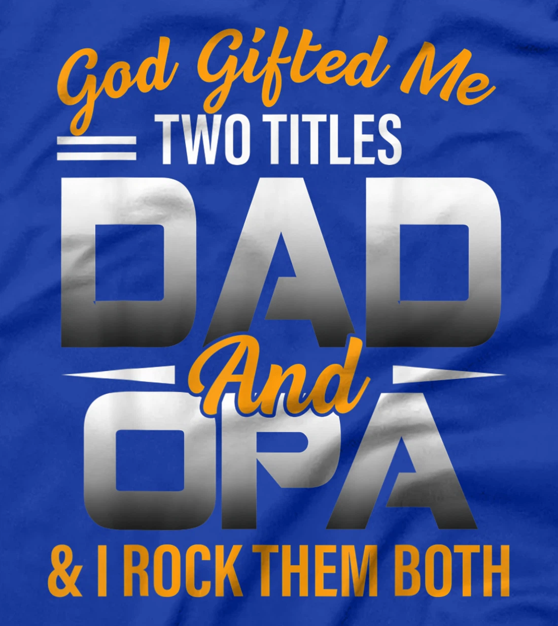 Mens God Gifted Me Two Titles Dad And Opa Funny Opa T-Shirt