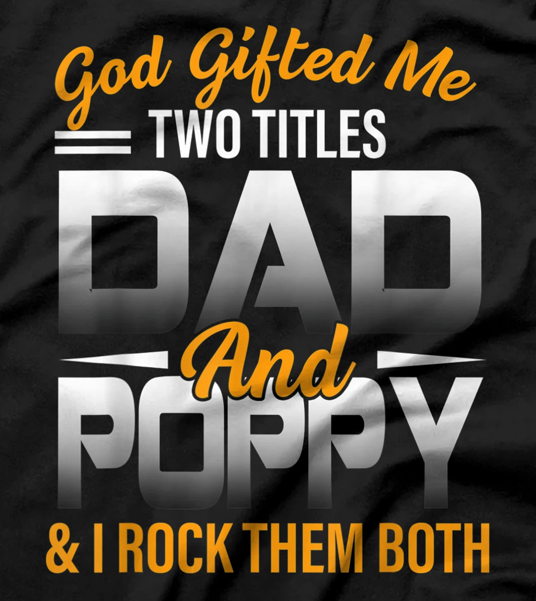 Mens God Gifted Me Two Titles Dad And Poppy Funny Poppy T-Shirt
