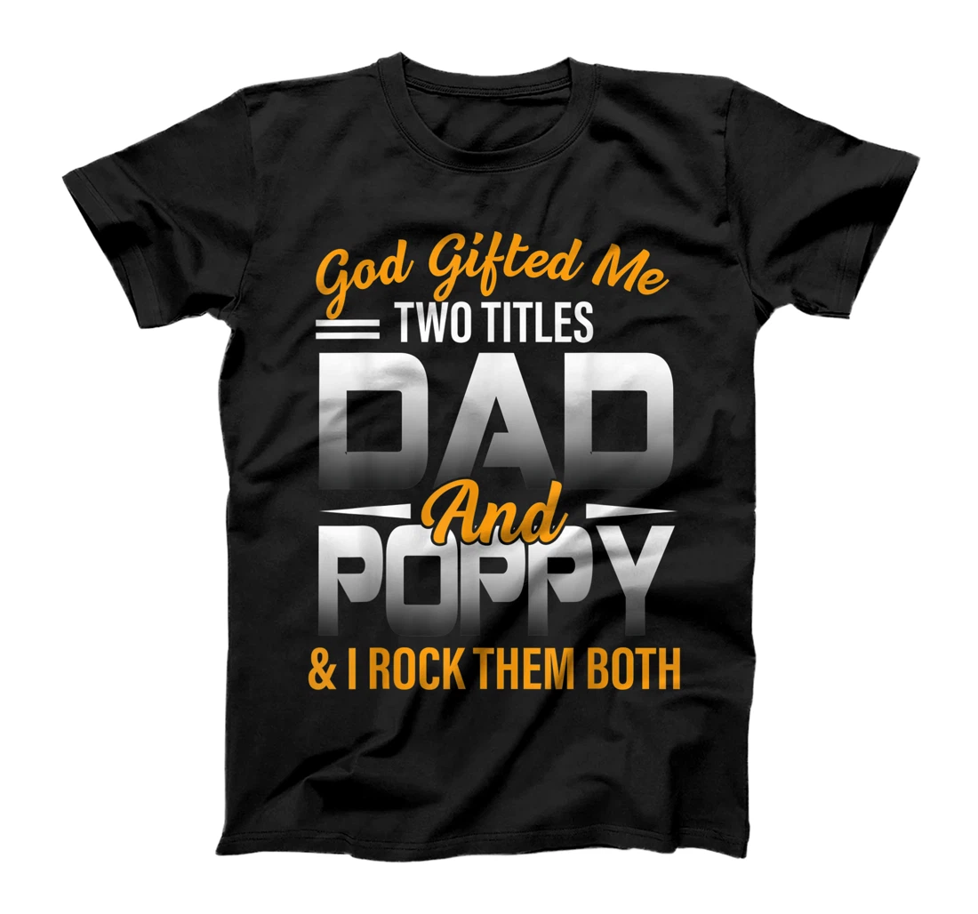 Mens God Gifted Me Two Titles Dad And Poppy Funny Poppy T-Shirt