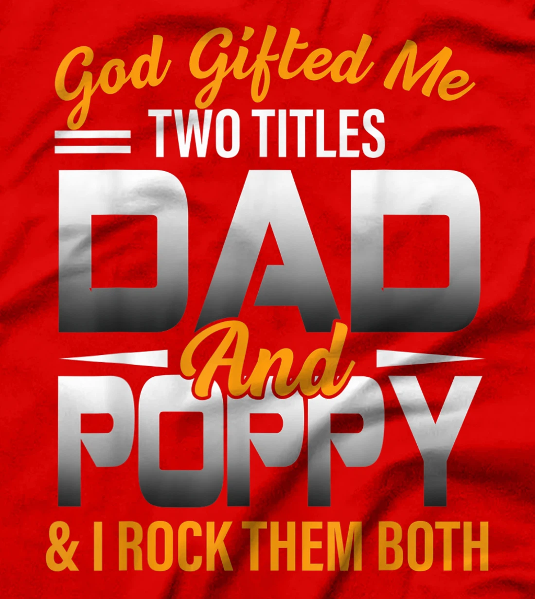 Mens God Gifted Me Two Titles Dad And Poppy Funny Poppy T-Shirt