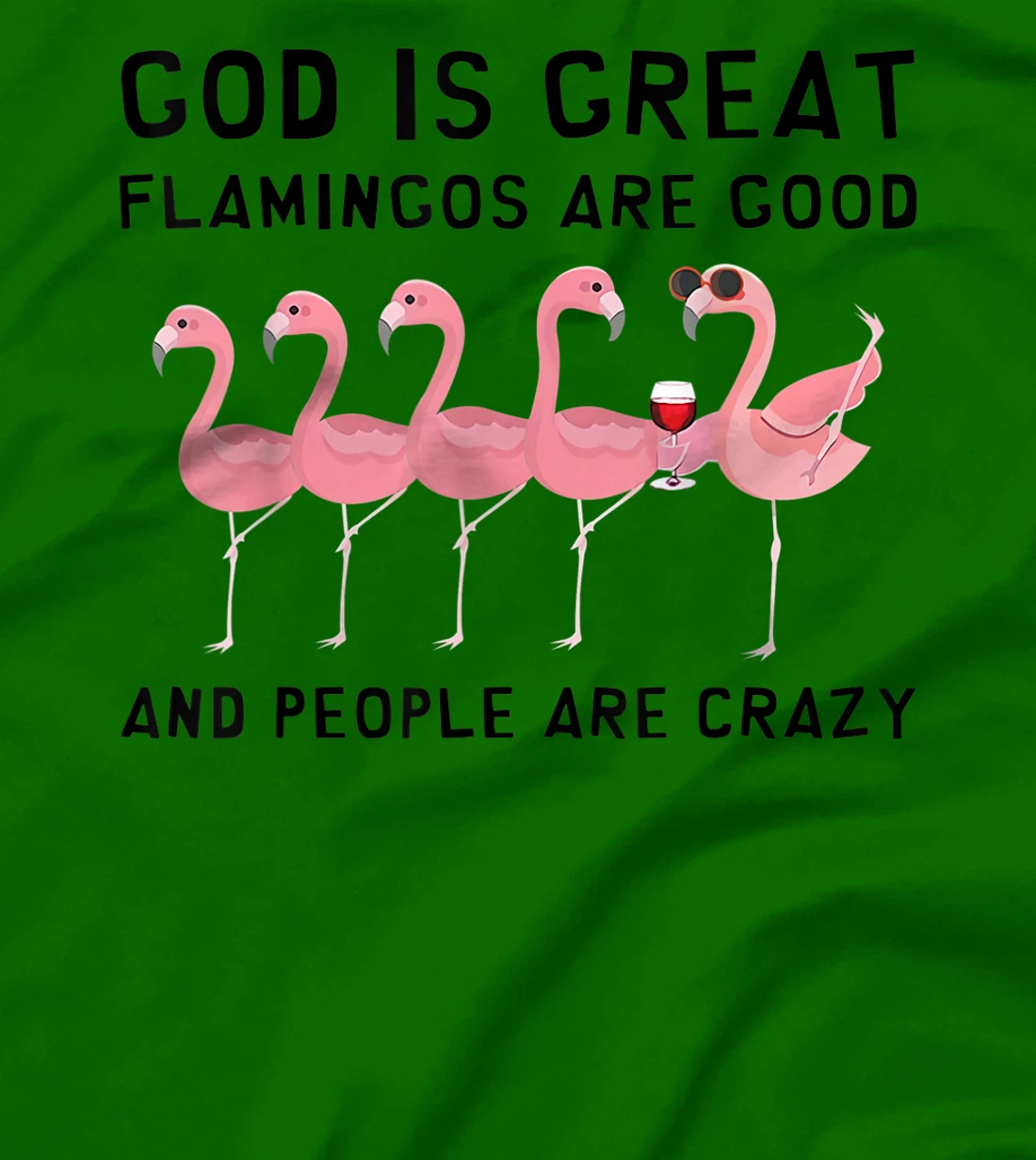 God Is Great Flamingos Are Good And People Are Crazy T-Shirt