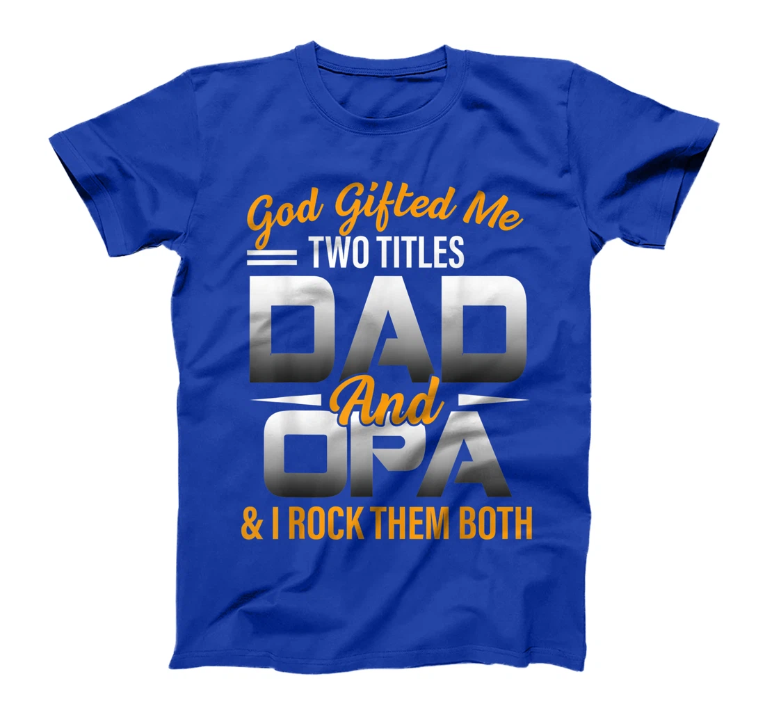 Mens God Gifted Me Two Titles Dad And Opa Funny Opa T-Shirt