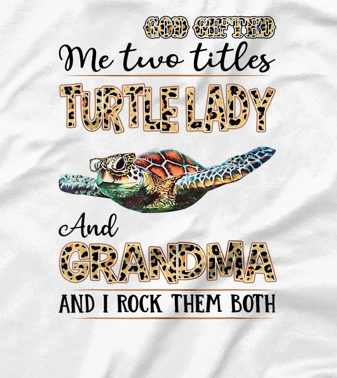 God gifted me two titles turtle lady and grandma T-Shirt