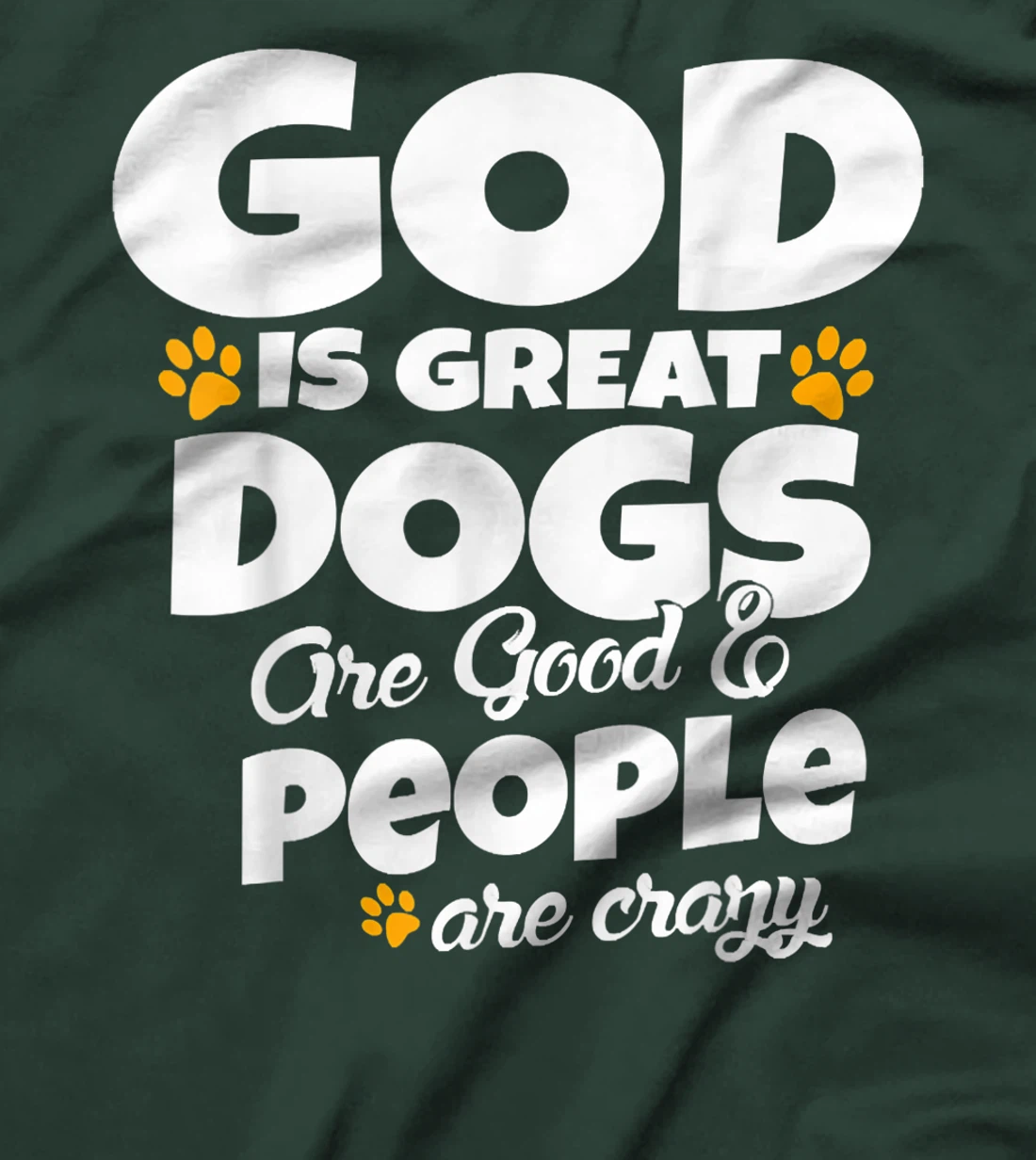 God Is Great Dogs Are Good People Are Crazy Funny T-Shirt