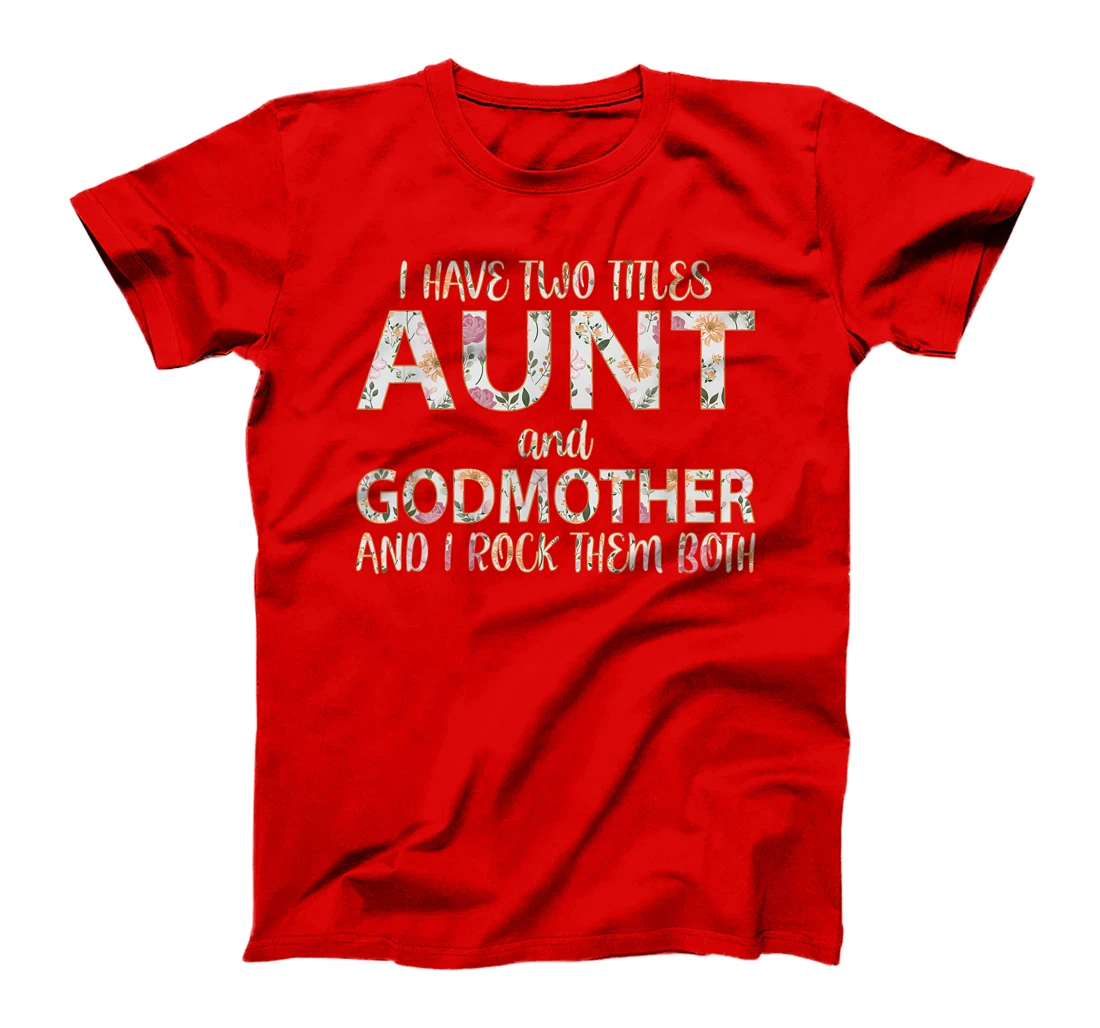 I Have Two Titles Aunt And Godmother I Rock Them Both T-Shirt