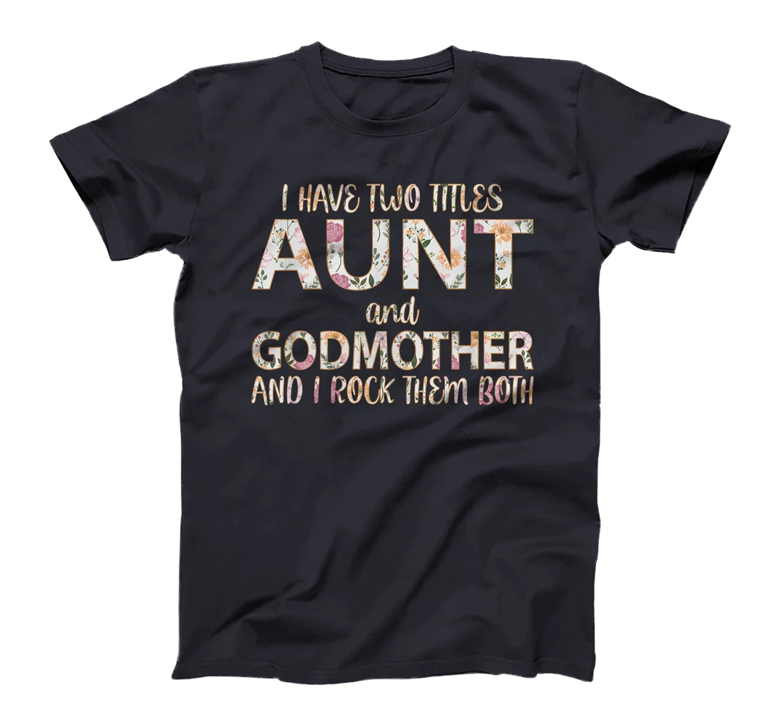 I Have Two Titles Aunt And Godmother I Rock Them Both T-Shirt