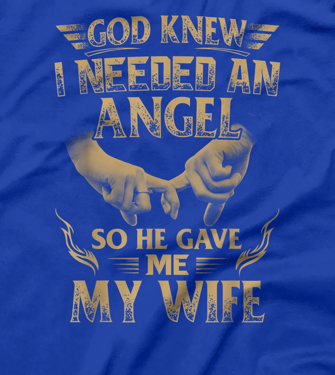 God Knew I Needed An Angel So He Gave Me My Wife T-Shirt