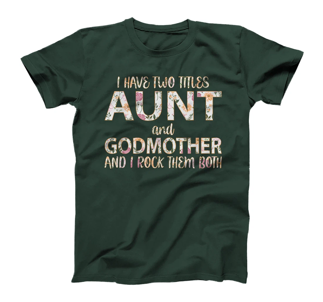 I Have Two Titles Aunt And Godmother I Rock Them Both T-Shirt