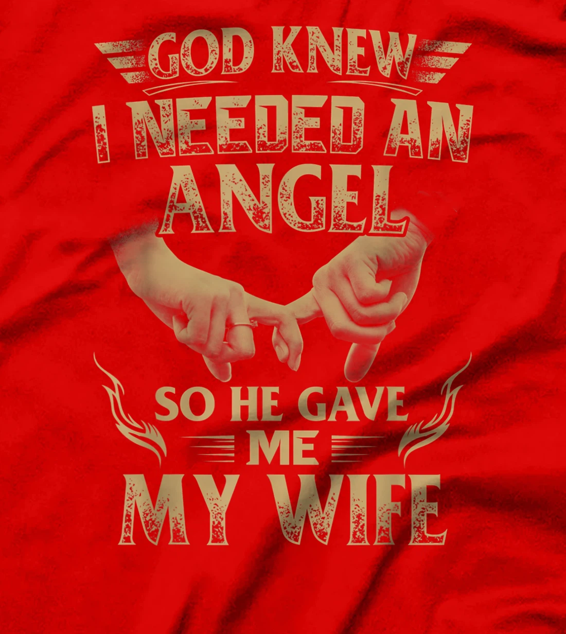 God Knew I Needed An Angel So He Gave Me My Wife T-Shirt