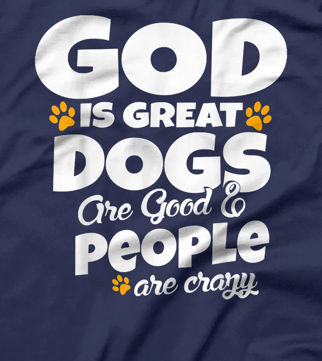 God Is Great Dogs Are Good People Are Crazy Funny T-Shirt
