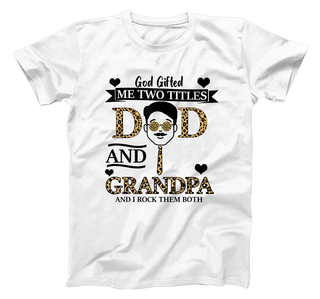 God Gifted Me Two Titles Dad & Grandpa And I Rock Them Both T-Shirt