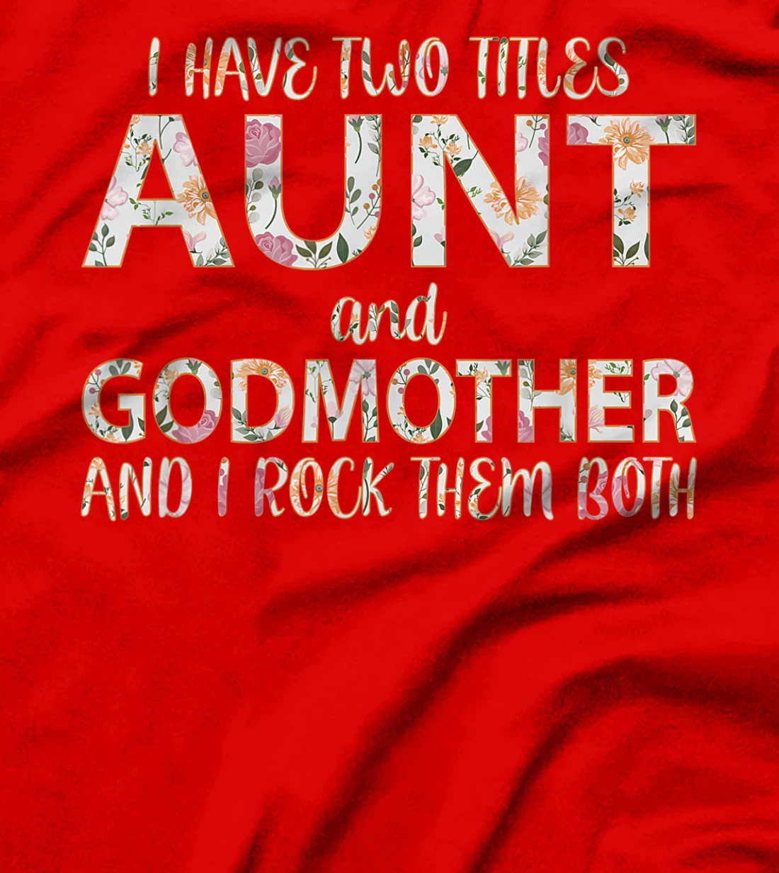 I Have Two Titles Aunt And Godmother I Rock Them Both T-Shirt