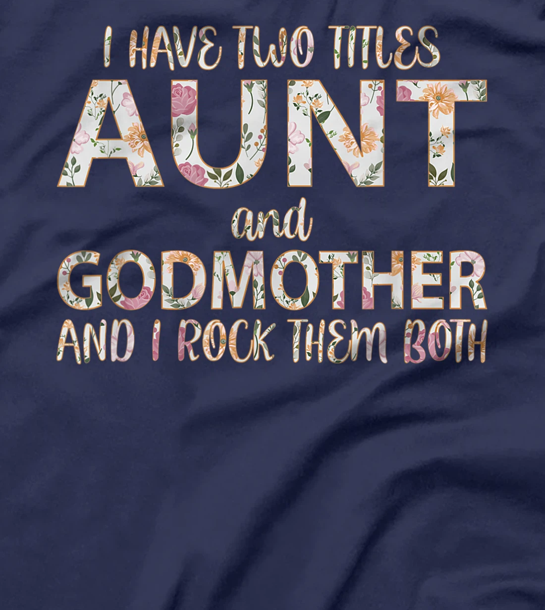 I Have Two Titles Aunt And Godmother I Rock Them Both T-Shirt
