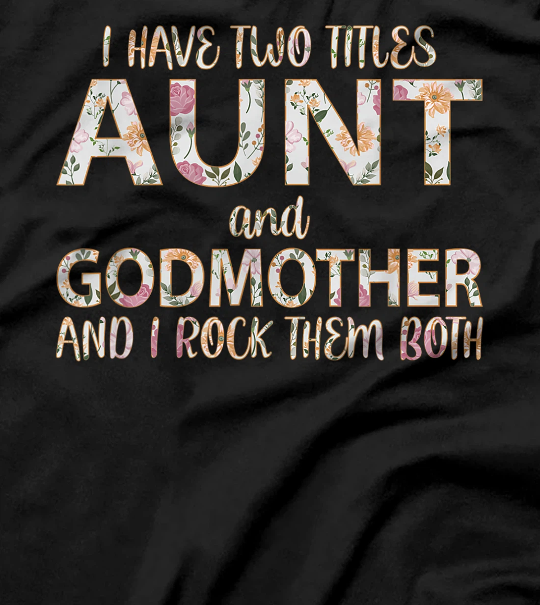 I Have Two Titles Aunt And Godmother I Rock Them Both T-Shirt