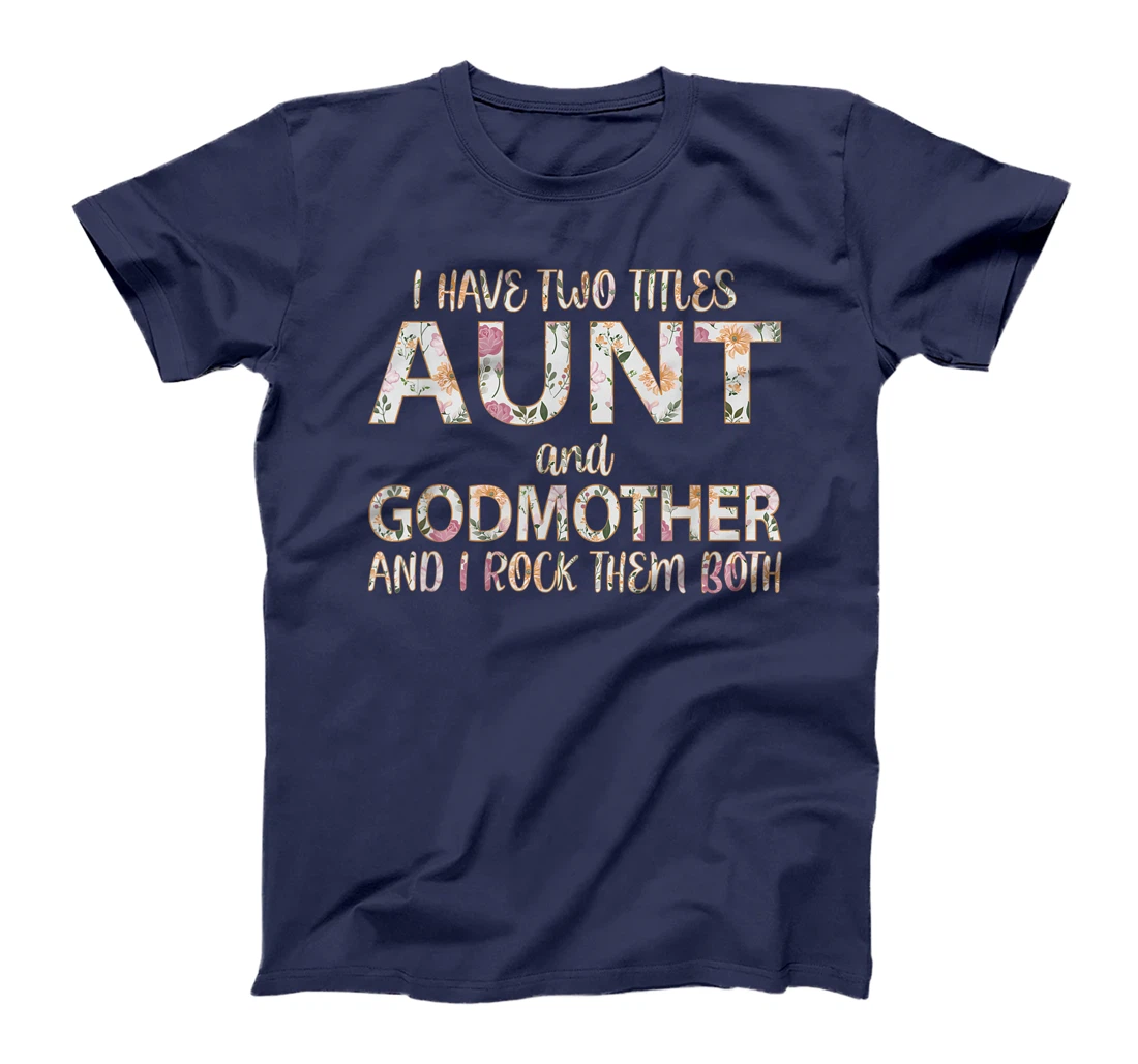 I Have Two Titles Aunt And Godmother I Rock Them Both T-Shirt