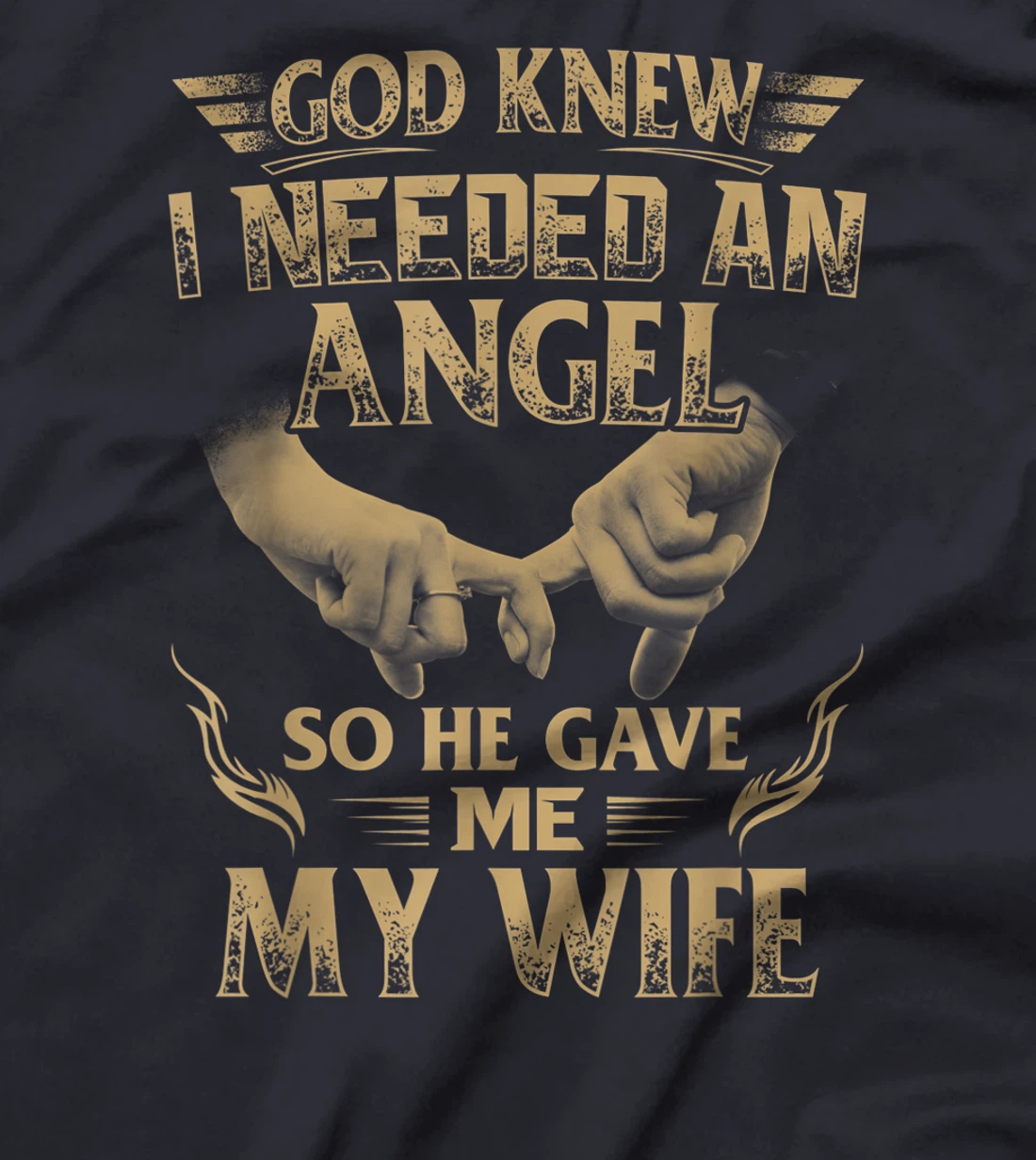 God Knew I Needed An Angel So He Gave Me My Wife T-Shirt