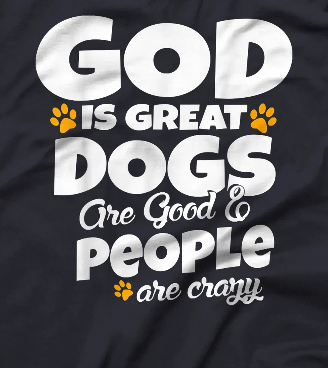 God Is Great Dogs Are Good People Are Crazy Funny T-Shirt